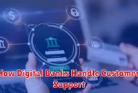 How Digital Banks Handle Customer Support